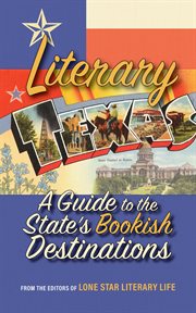 Literary texas. A Guide to the State's Literary Destinations cover image