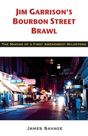 Jim garrison's bourbon street brawl. The Making of a First Amendment Milestone cover image