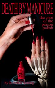 Death by manicure. The Case of the Poison Polish cover image