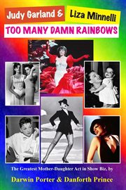 Judy Garland & Liza Minnelli : too many damn rainbows cover image