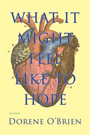 What it might feel like to hope : stories cover image