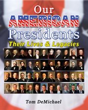 Our American presidents : their lives & legacies cover image