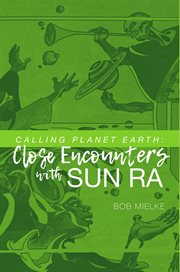 Calling planet earth. Close Encounters with Sun Ra cover image