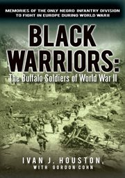 Black warriors : the Buffalo soldiers of World War II : memories of the only Negro infantry division to fight in Europe during World War II cover image