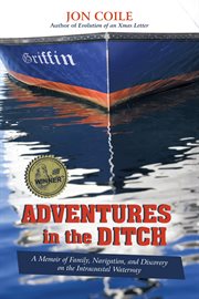 Adventures in the ditch : a memoir of family, navigation, and discovery on the Intracoastal Waterway cover image