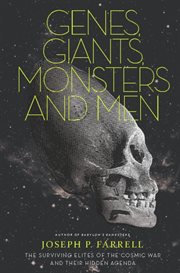 Genes, giants, monsters, and men : the surviving elites of the cosmic war and their hidden agenda cover image