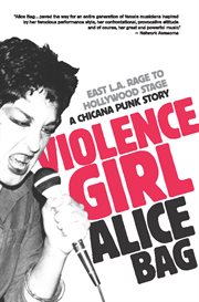 Violence girl: East L.A. rage to Hollywood stage : a Chicana punk story cover image