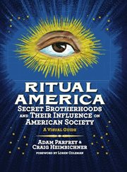 Ritual America: Secret Brotherhoods and Their Influence on American Society: A Visual Guide cover image