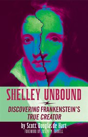 Shelley unbound : discovering Frankenstein's true creator cover image