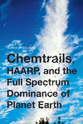 Cover image for Chemtrails, HAARP, and the Full Spectrum Dominance of Planet Earth