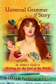 Universal grammar of story™. An Author's Guide to Writing for the Soul of the World cover image