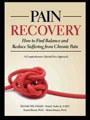 Pain recovery : how to find balance and reduce suffering from chronic pain : a comprehensive opioid-free approach cover image