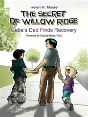 The Secret of Willow Ridge : Gabe's Dad Finds Recovery cover image