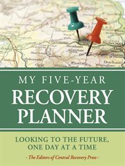 My five-year recovery planner : looking to the future, one day at a time cover image