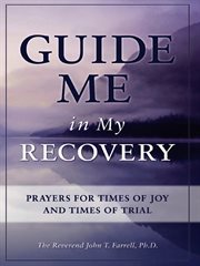 Guide me in my recovery: prayers for times of joy and times of trial cover image