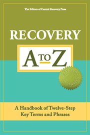 Recovery A to Z : a handbook of twelve-step key terms and phrases cover image