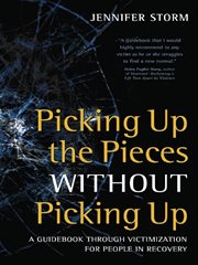 Picking Up the Pieces without Picking Up: a Guidebook through Victimization for People in Recovery cover image