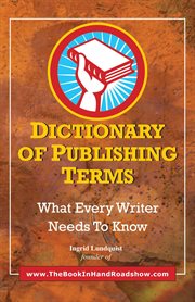 Dictionary of publishing terms : what every writer needs to know cover image
