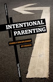 Intentional parenting : family discipleship by design cover image