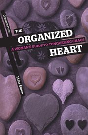 The organized heart : a woman's guide to conquering chaos cover image