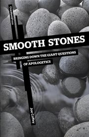 Smooth stones : bringing down the giant questions of apologetics cover image