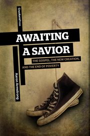 Awaiting a savior : the gospel, the new creation and the end of poverty cover image