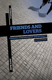 Friends and lovers. Cultivating Companionship and Intimacy in Marriage cover image