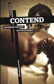 Contend. Defending the Faith in a Fallen World cover image