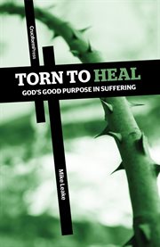 Torn to heal. God's Good Purpose in Suffering cover image