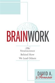 Brainwork : the neuroscience behind how we lead others cover image