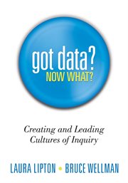 Got data? now what? creating and leading cultures of inquiry cover image