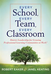 Every school, every team, every classroom district leadership for growing professional learning communities at work cover image