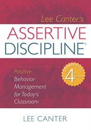 Lee Canter's assertive discipline positive behavior management for today's classroom cover image