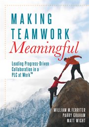 Making teamwork meaningful leading progress-driven collaboration in a PLC cover image