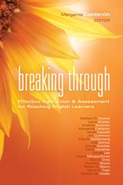 Breaking through : effective instruction & assessment for reaching English learners cover image