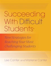Succeeding with difficult students new strategies for reaching your most challenging students cover image