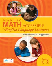 Making math accessible to English language learners: practical tips and suggestions, grades K-2 cover image