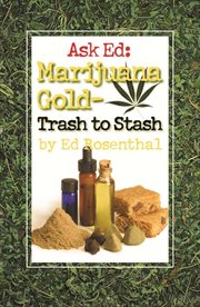 Ask Ed : marijuana gold: trash to stash cover image