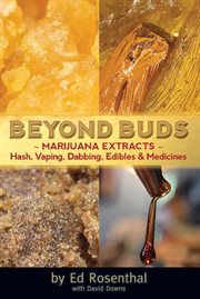 Beyond buds: marijuana extracts - hash, vaping, dabbing, edibles & medicines cover image