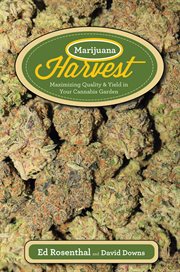 Marijuana Harvest : How to Maximize Quality and Yield in Your Cannabis Garden cover image