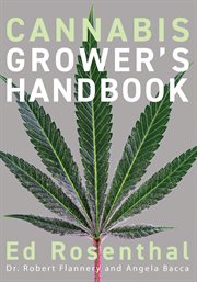 Cannabis grower's handbook : the complete guide to marijuana and hemp cultivation cover image