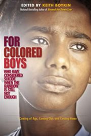 For colored boys who have considered suicide when the rainbow is still not enough. Coming of Age, Coming Out, and Coming Home cover image