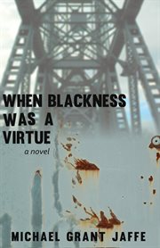 When blackness was a virtue: a novel cover image