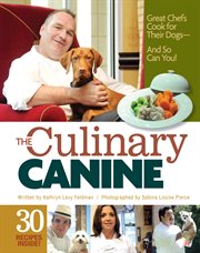 The culinary canine: great chefs cook for their dogs and so can you! cover image