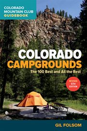 Colorado Campgrounds : The 100 Best and All the Rest cover image