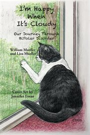 I'm happy when it's cloudy. Our Journey Through BiPolar Disorder cover image