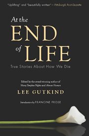 At the end of life: true stories about how we die cover image