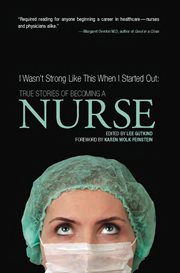 I wasn't strong like this when I started out: true stories of becoming a nurse cover image