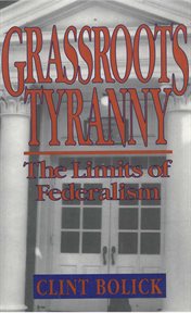 Grassroots tyranny : the limits of federalism cover image