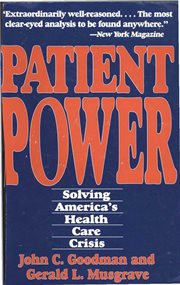 Patient power : solving America's health care crisis cover image